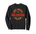 Anti Social Drawing Club Funny Sweatshirt - Fun Novelty Design Unisex - T-Shirt, Sweatshirt, Hoodie