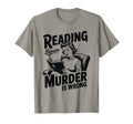 Reading Because Murder Is Wrong T-Shirt - Fun Novelty Design for Adults - T-Shirt, Sweatshirt, Hoodie