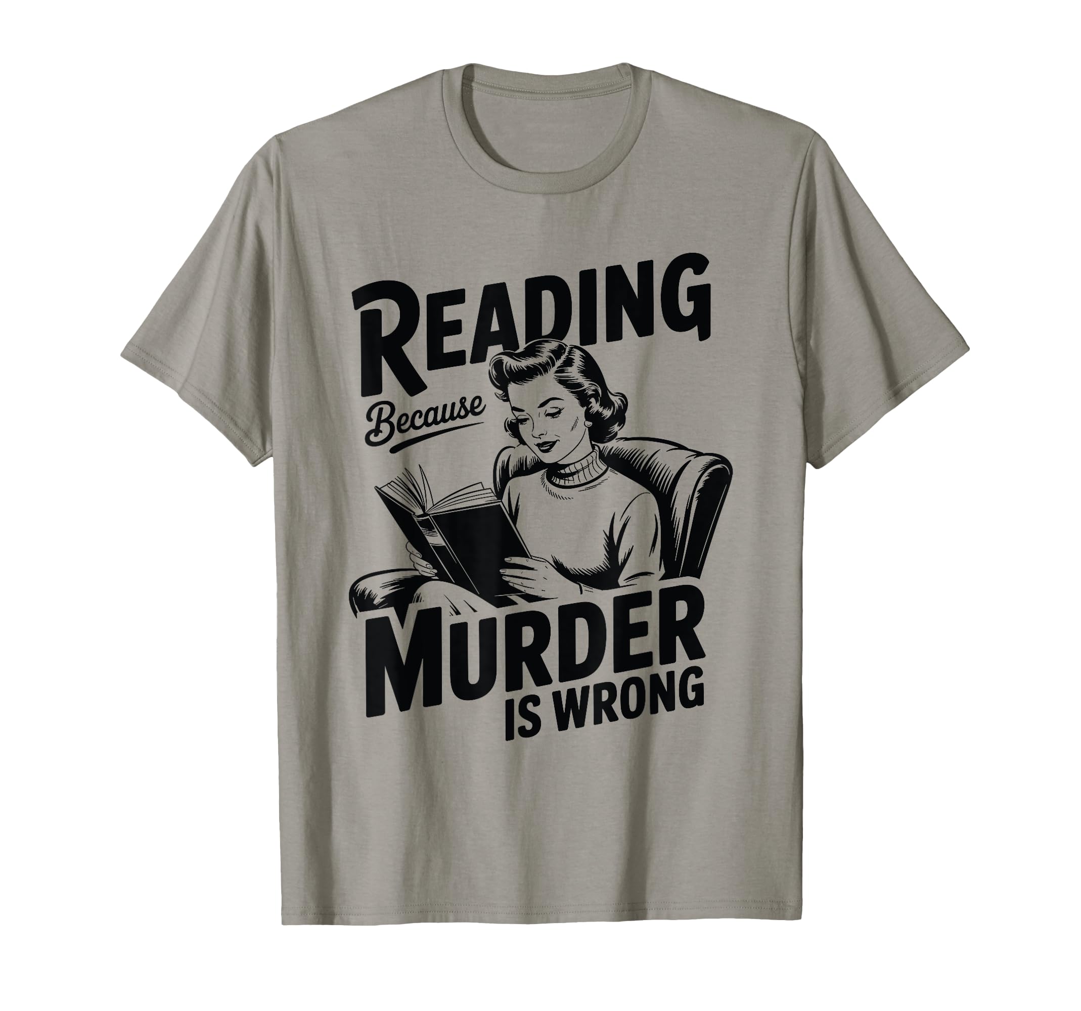 Reading Because Murder Is Wrong T-Shirt - Fun Novelty Design for Adults - T-Shirt, Sweatshirt, Hoodie