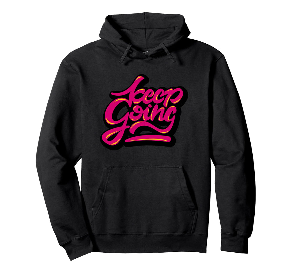 Keep Going Keep Forward Motivational Hoodie - Graphic Print for Adults - T-Shirt, Sweatshirt, Hoodie