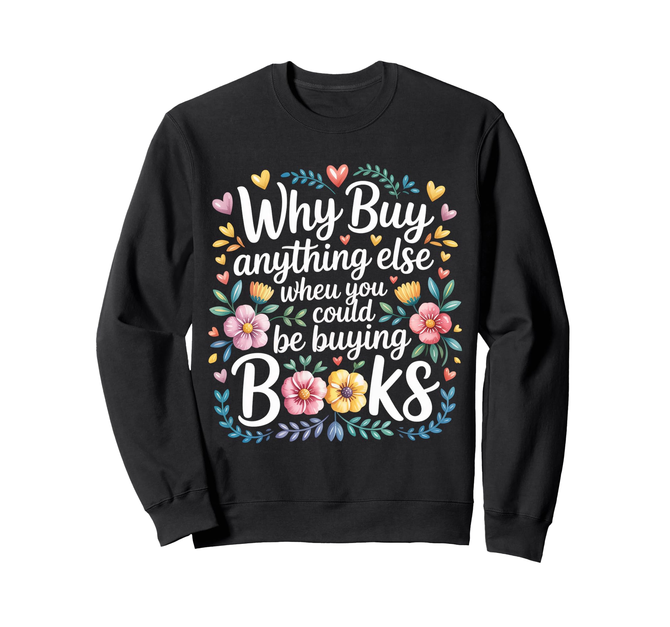 Why Buy Anything Else When You Could Sweatshirt - Graphic Print Men Women - T-Shirt, Sweatshirt, Hoodie
