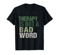 Therapy Is Not Bad Word Mental Health T-Shirt - Streetwear Style Unisex - T-Shirt, Sweatshirt, Hoodie
