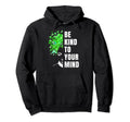 Be Kind To Your Mind Mental Hoodie - Casual Everyday Wear for Adults - T-Shirt, Sweatshirt, Hoodie