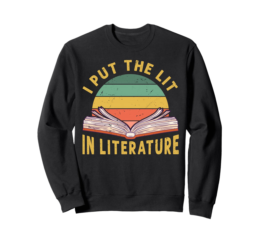 I Put Lit Literature Funny English Sweatshirt - Novelty Apparel for Adults - T-Shirt, Sweatshirt, Hoodie