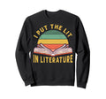 I Put Lit Literature Funny English Sweatshirt - Novelty Apparel for Adults - T-Shirt, Sweatshirt, Hoodie