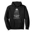 I Cant Keep Calm Im Going To Be Daddy Hoodie - Graphic Print for Adults - T-Shirt, Sweatshirt, Hoodie