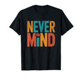 Never Mind Distressed Meditation T-Shirt - Fun Novelty Design Unisex - T-Shirt, Sweatshirt, Hoodie