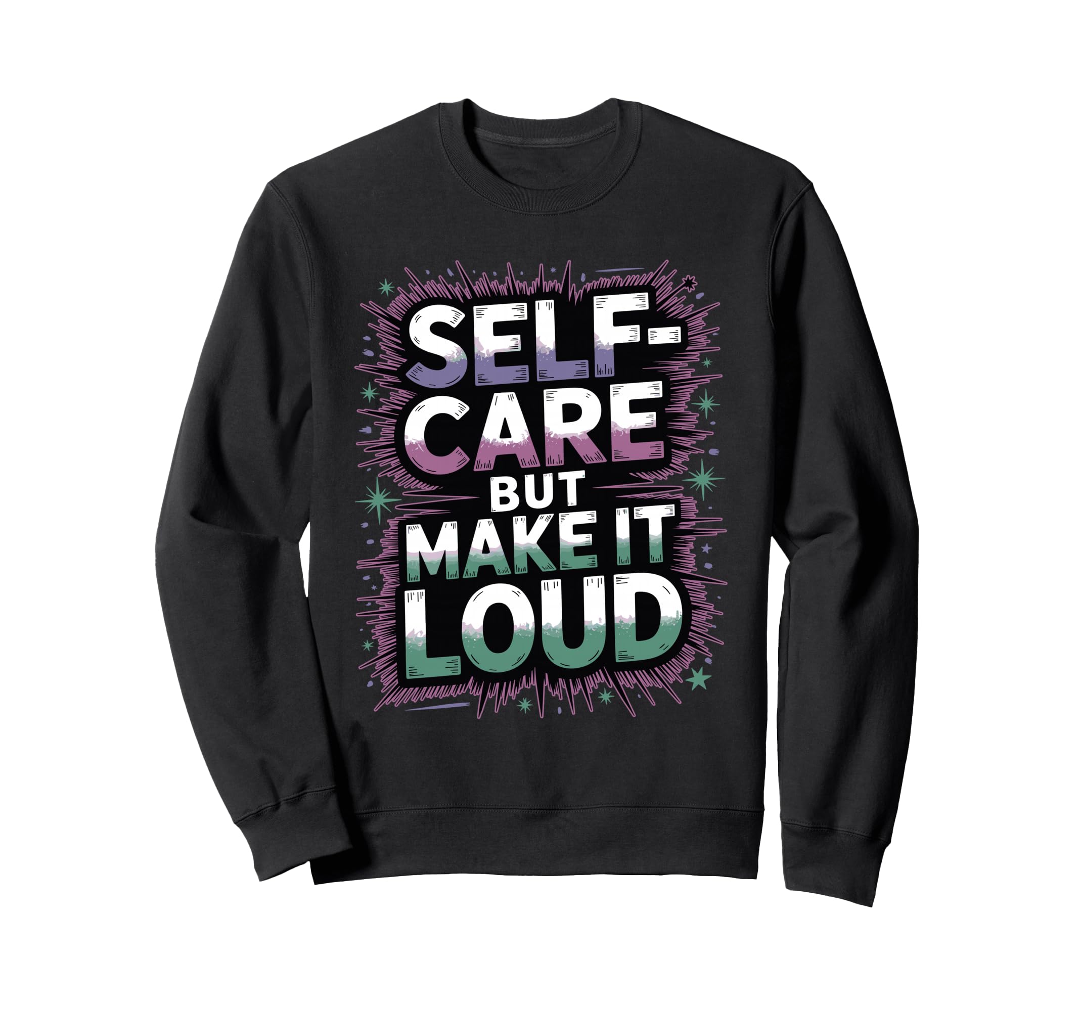 Self Care But Loud Funny Sweatshirt - Minimalist Print Men Women - T-Shirt, Sweatshirt, Hoodie