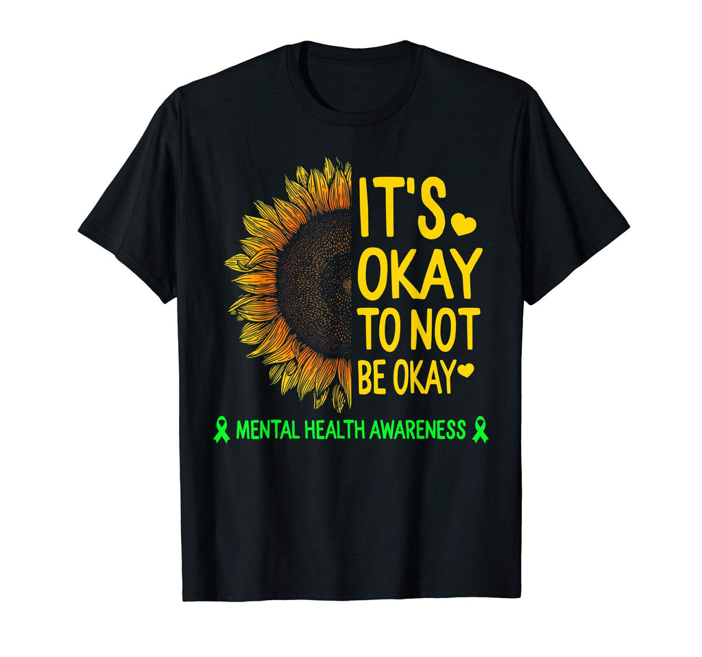 Its Okay To Not Be Okay Sunflower Mental T-Shirt - Novelty Apparel Unisex - T-Shirt, Sweatshirt, Hoodie