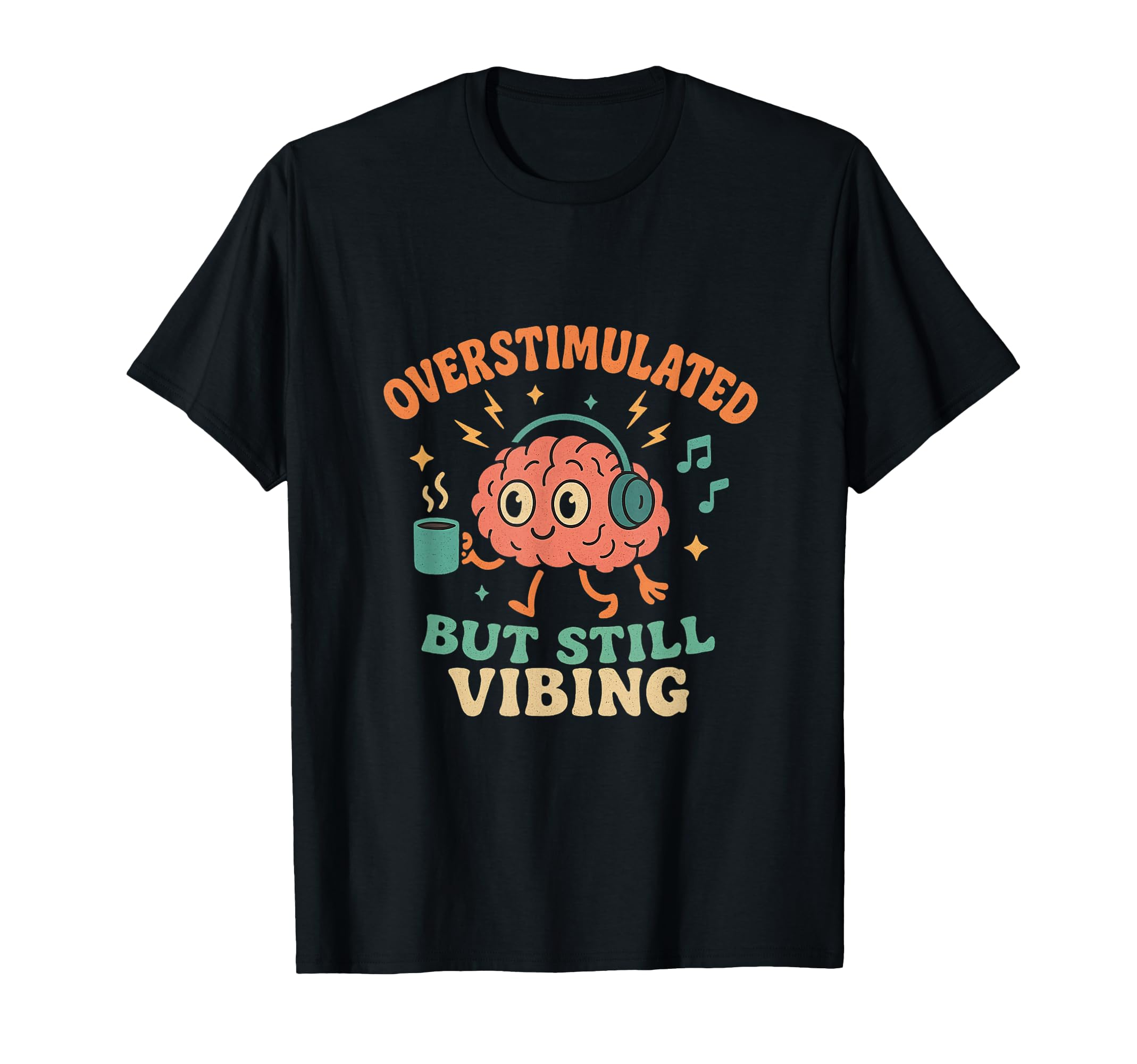 Overstimulated But Still Vibing Adhd T-Shirt - Custom Art Print Men Women - T-Shirt, Sweatshirt, Hoodie