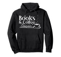 Books And Coffee Book Lover Hoodie - Unique Graphic for Adults - T-Shirt, Sweatshirt, Hoodie