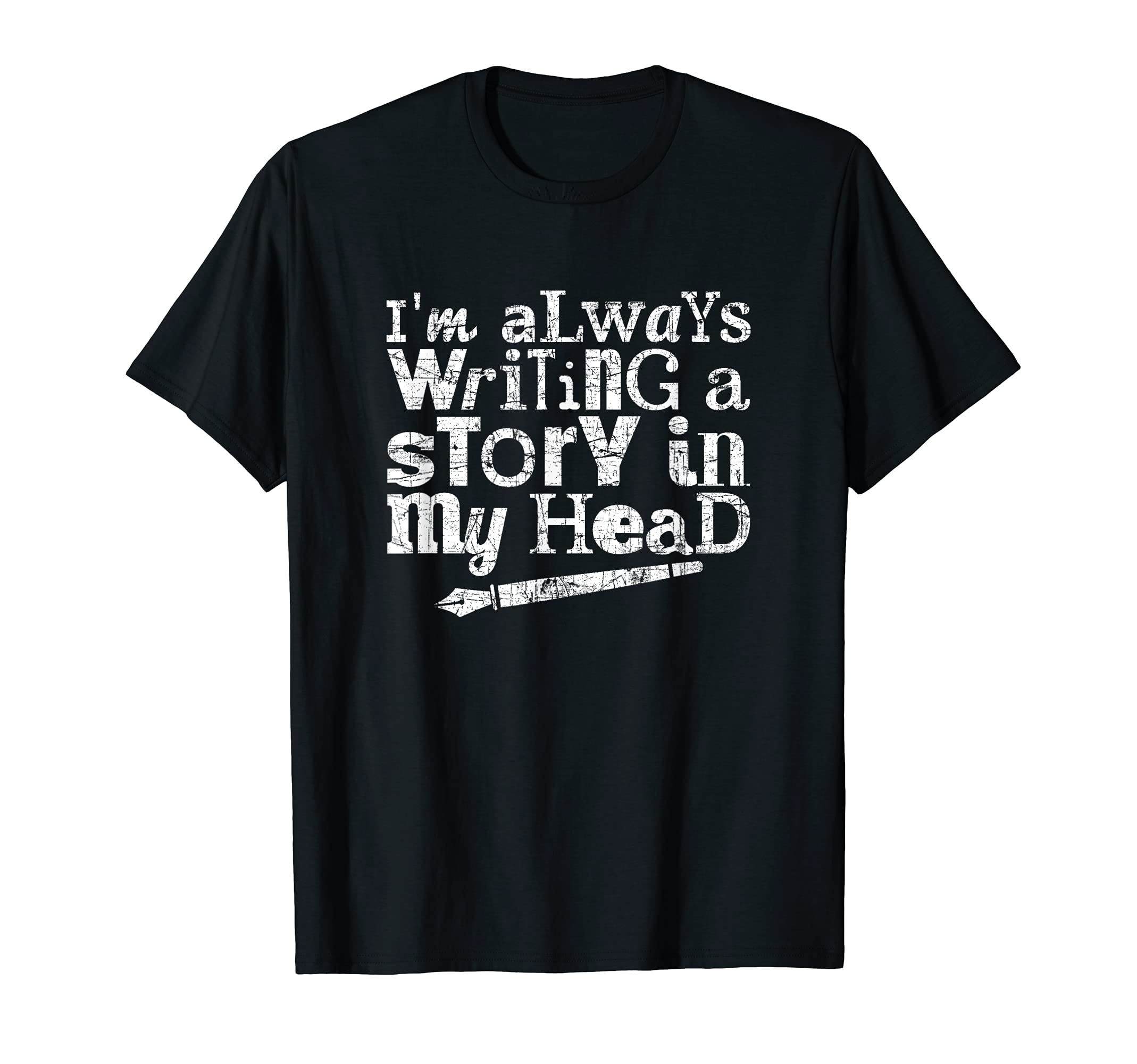 Im Always Writing Story My Head T-Shirt - Casual Everyday Wear Unisex - T-Shirt, Sweatshirt, Hoodie