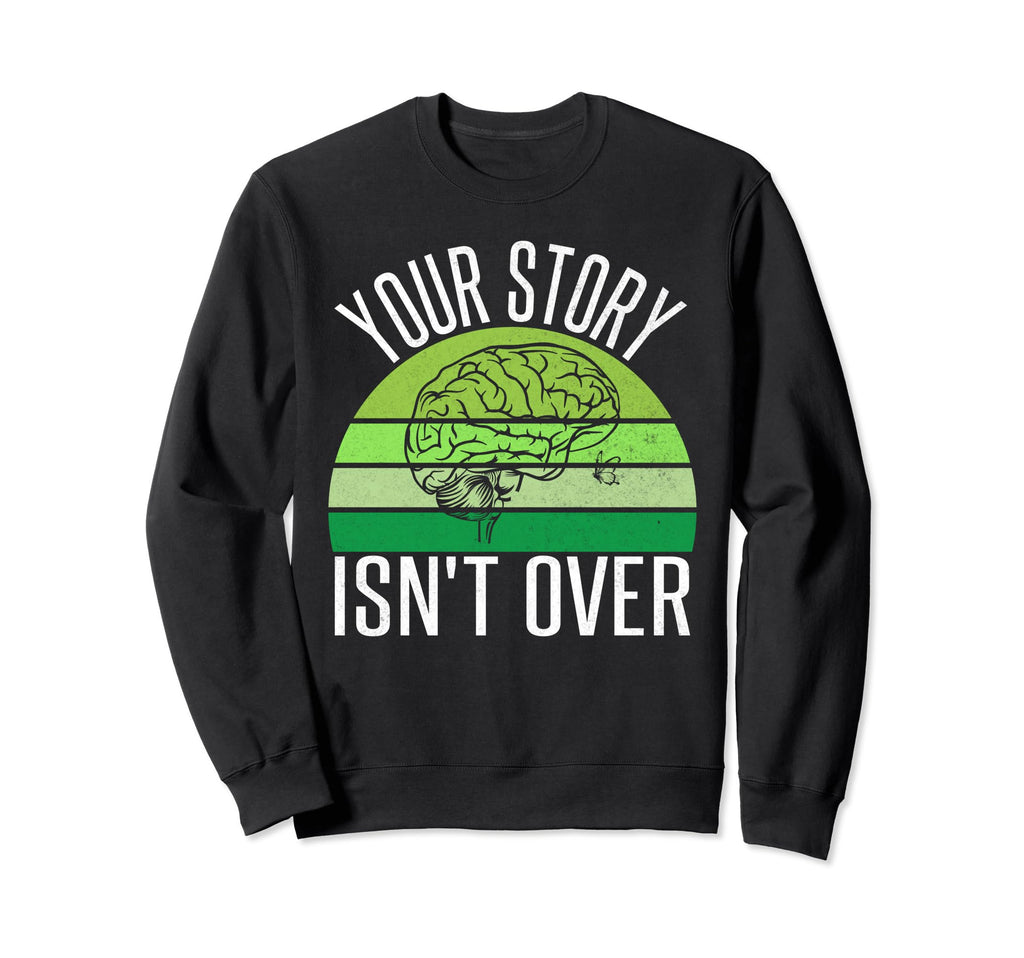 Your Story Isnt Over Mental Health Sweatshirt - Custom Art Print Men Women - T-Shirt, Sweatshirt, Hoodie