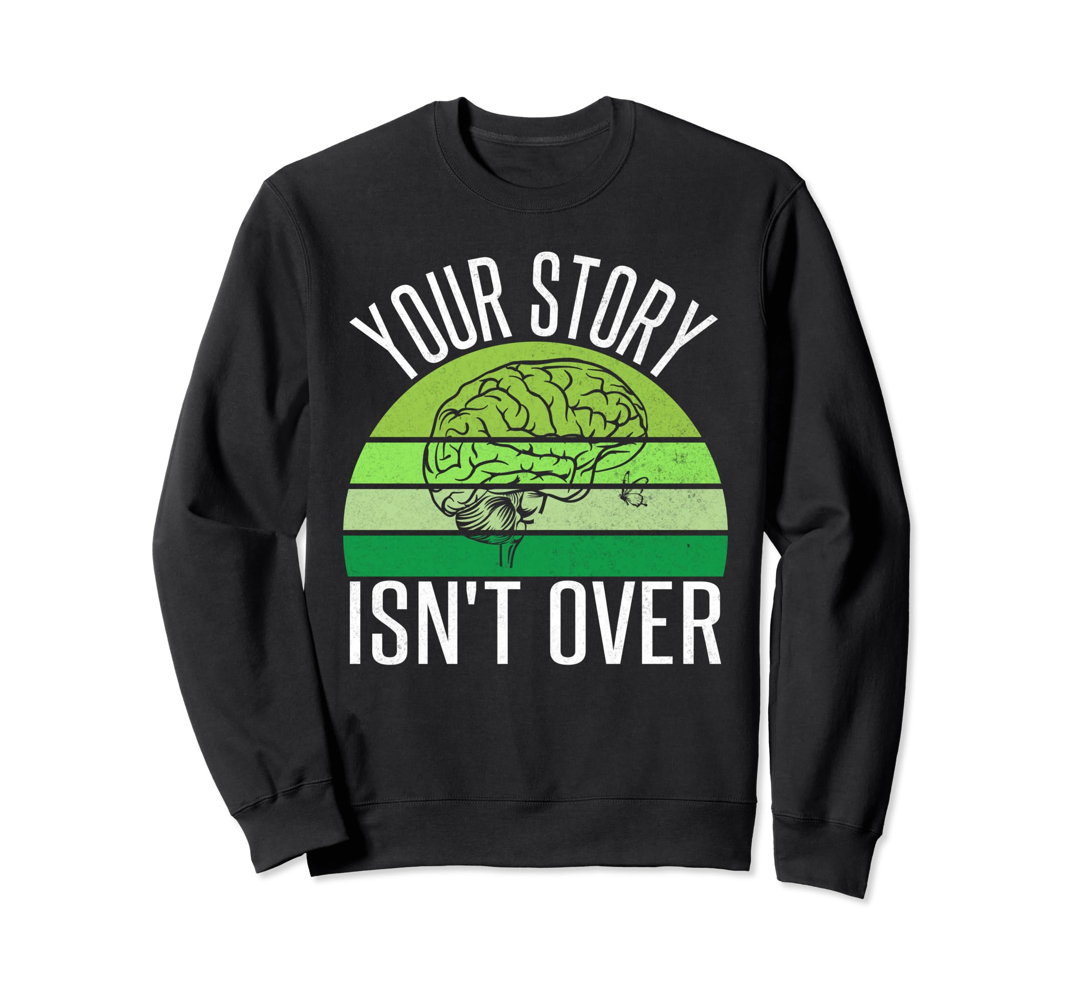 Your Story Isnt Over Mental Health Sweatshirt - Custom Art Print Men Women - T-Shirt, Sweatshirt, Hoodie