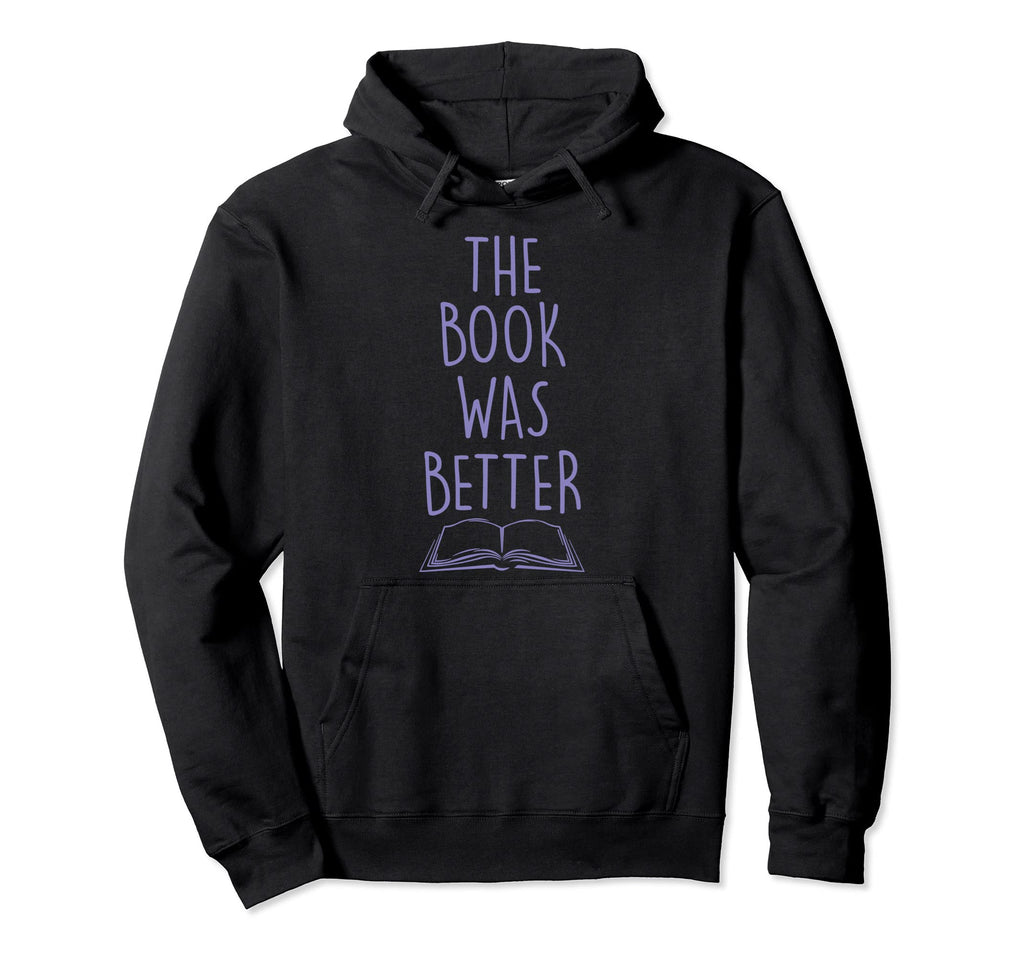 Book Was Better Funny Literary Reading Hoodie - Minimalist Print Unisex - T-Shirt, Sweatshirt, Hoodie