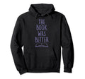Book Was Better Funny Literary Reading Hoodie - Minimalist Print Unisex - T-Shirt, Sweatshirt, Hoodie