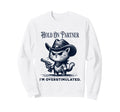 Hold Partner Im Overstimulated Cowboy Sweatshirt - Unique Graphic Unisex - T-Shirt, Sweatshirt, Hoodie