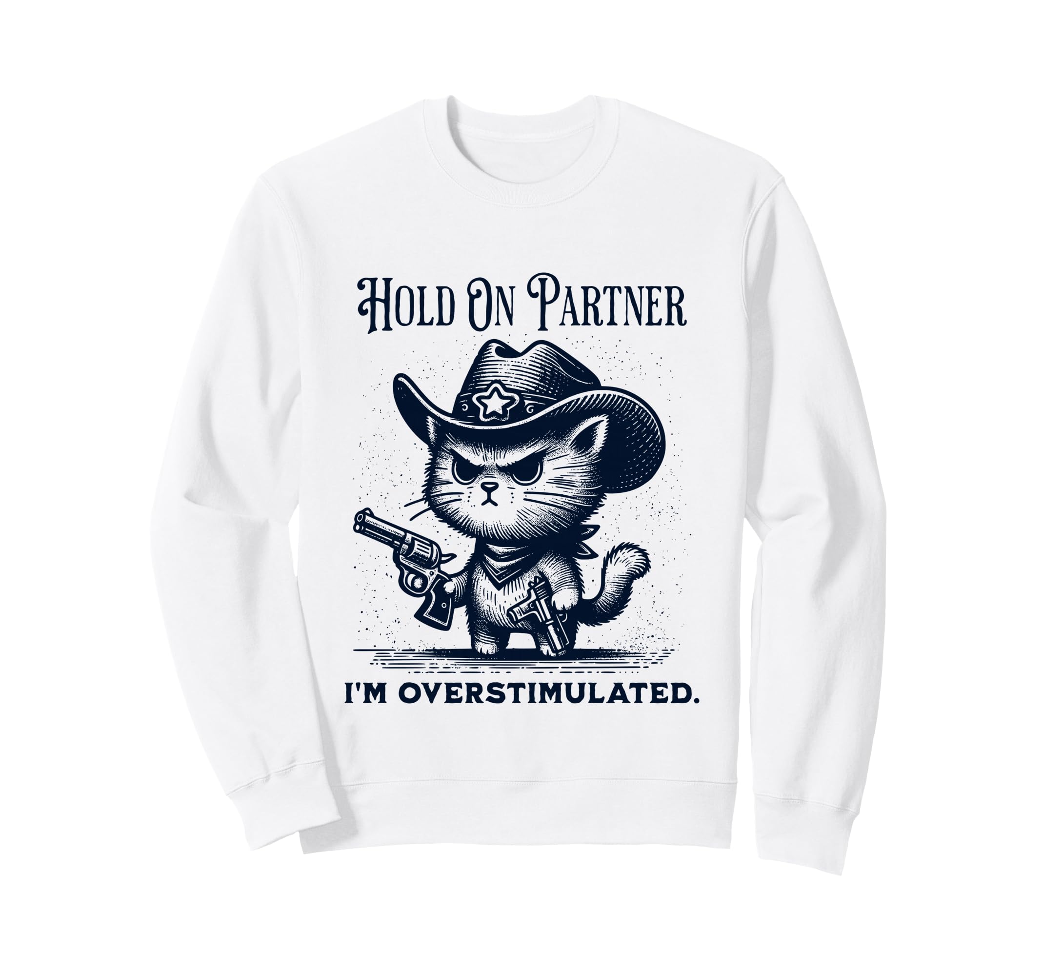 Hold Partner Im Overstimulated Cowboy Sweatshirt - Unique Graphic Unisex - T-Shirt, Sweatshirt, Hoodie