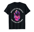 Believe Energy Crystal Healing T-Shirt - Custom Art Print for Adults - T-Shirt, Sweatshirt, Hoodie