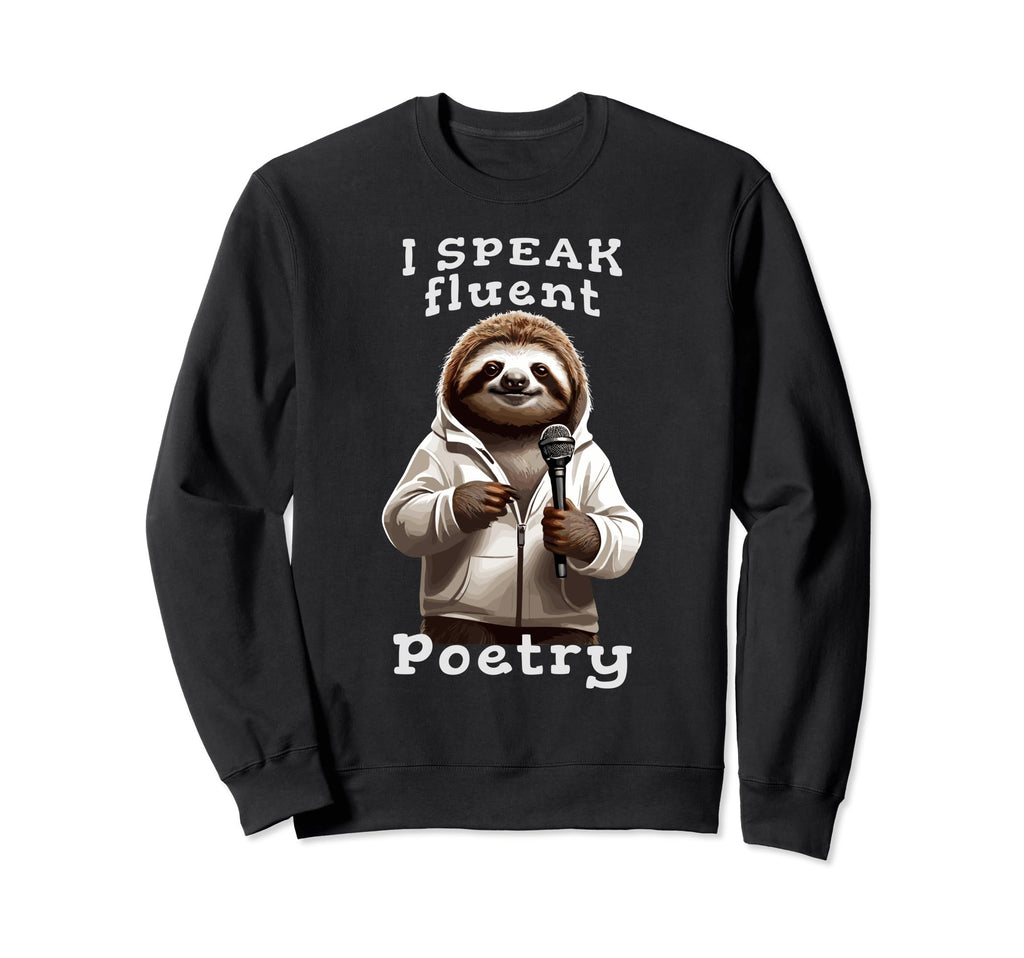 I Speak Fluent Poetry Poem Sweatshirt - Casual Everyday Wear for Adults - T-Shirt, Sweatshirt, Hoodie