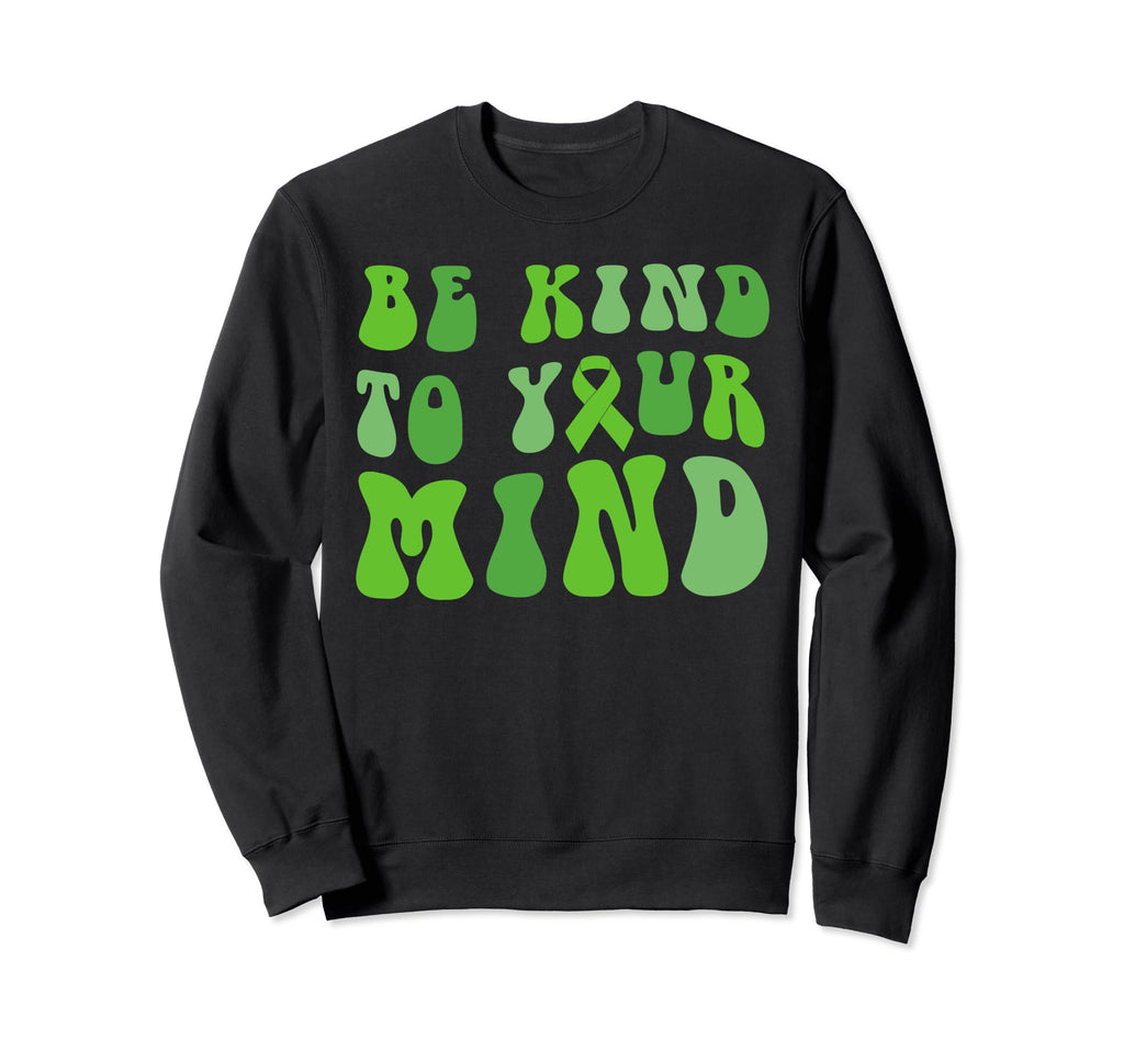 Be Kind To Your Mind Mental Health Sweatshirt - Streetwear Style Unisex - T-Shirt, Sweatshirt, Hoodie