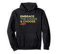 Embrace Chaos And Choose Joy Faith Hoodie - Unique Graphic Unisex - T-Shirt, Sweatshirt, Hoodie