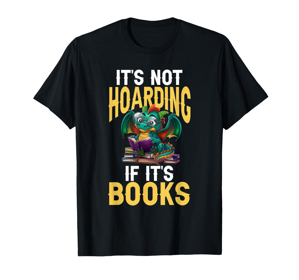 Dragon Reading Its Not Hoarding If T-Shirt - Novelty Apparel for Adults - T-Shirt, Sweatshirt, Hoodie