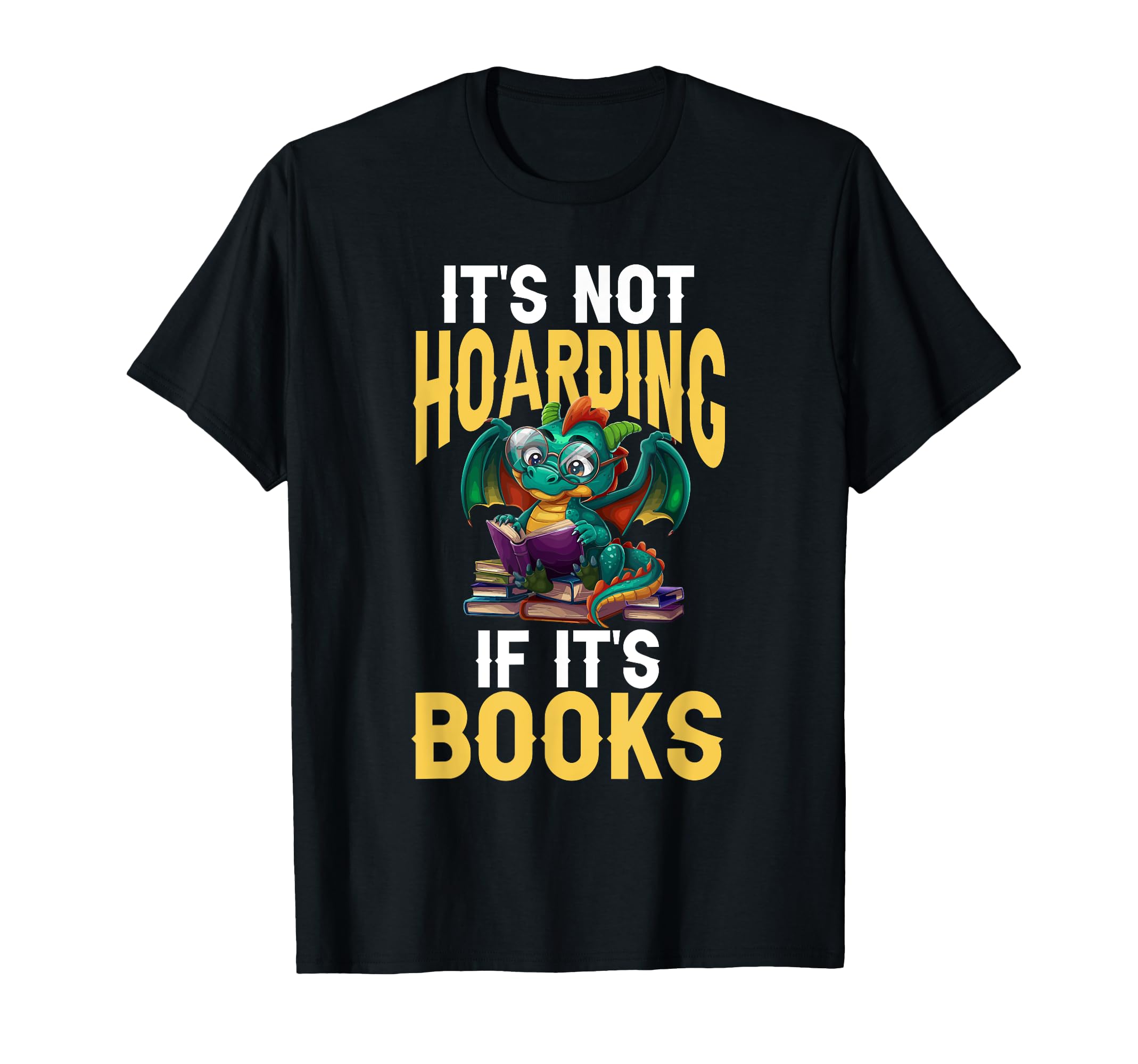 Dragon Reading Its Not Hoarding If T-Shirt - Novelty Apparel for Adults - T-Shirt, Sweatshirt, Hoodie