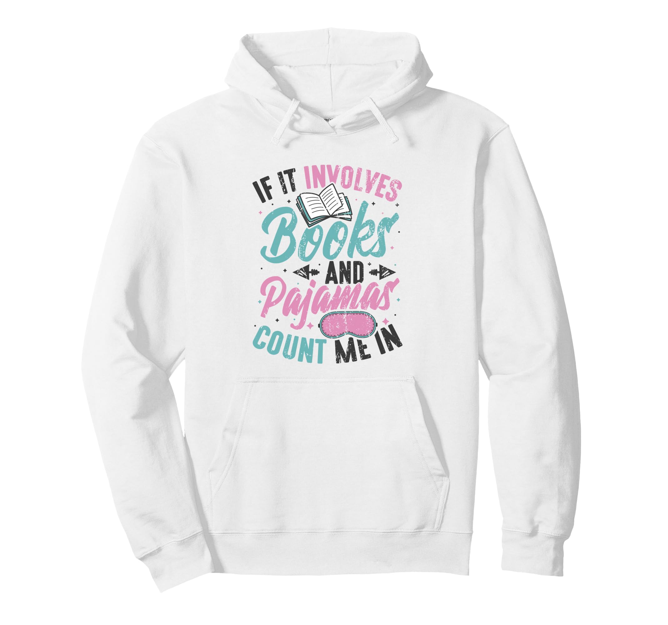 If It Involves Books And Pajamas Reading Hoodie - Trendy Graphic Unisex - T-Shirt, Sweatshirt, Hoodie