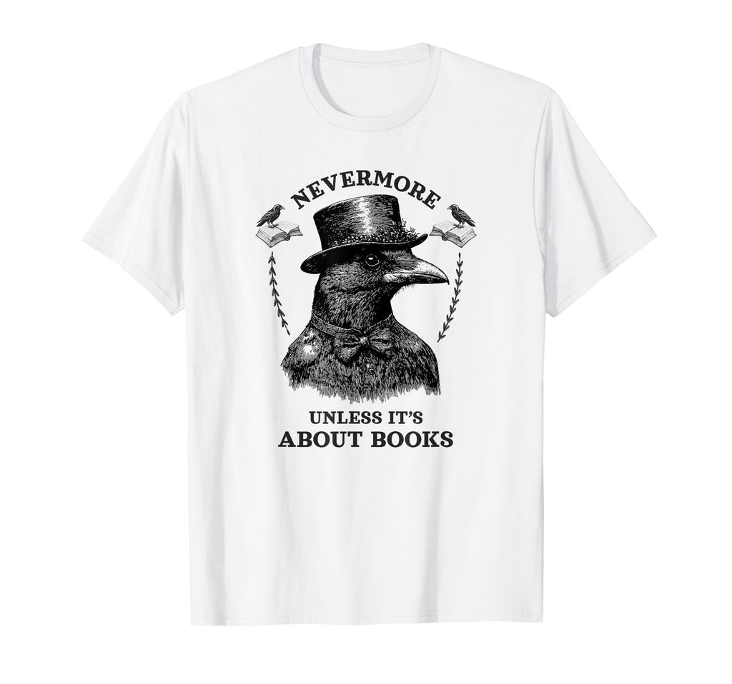 Funny Edgar Allan Poe Raven Bookish Book T-Shirt - Custom Art Print Unisex - T-Shirt, Sweatshirt, Hoodie