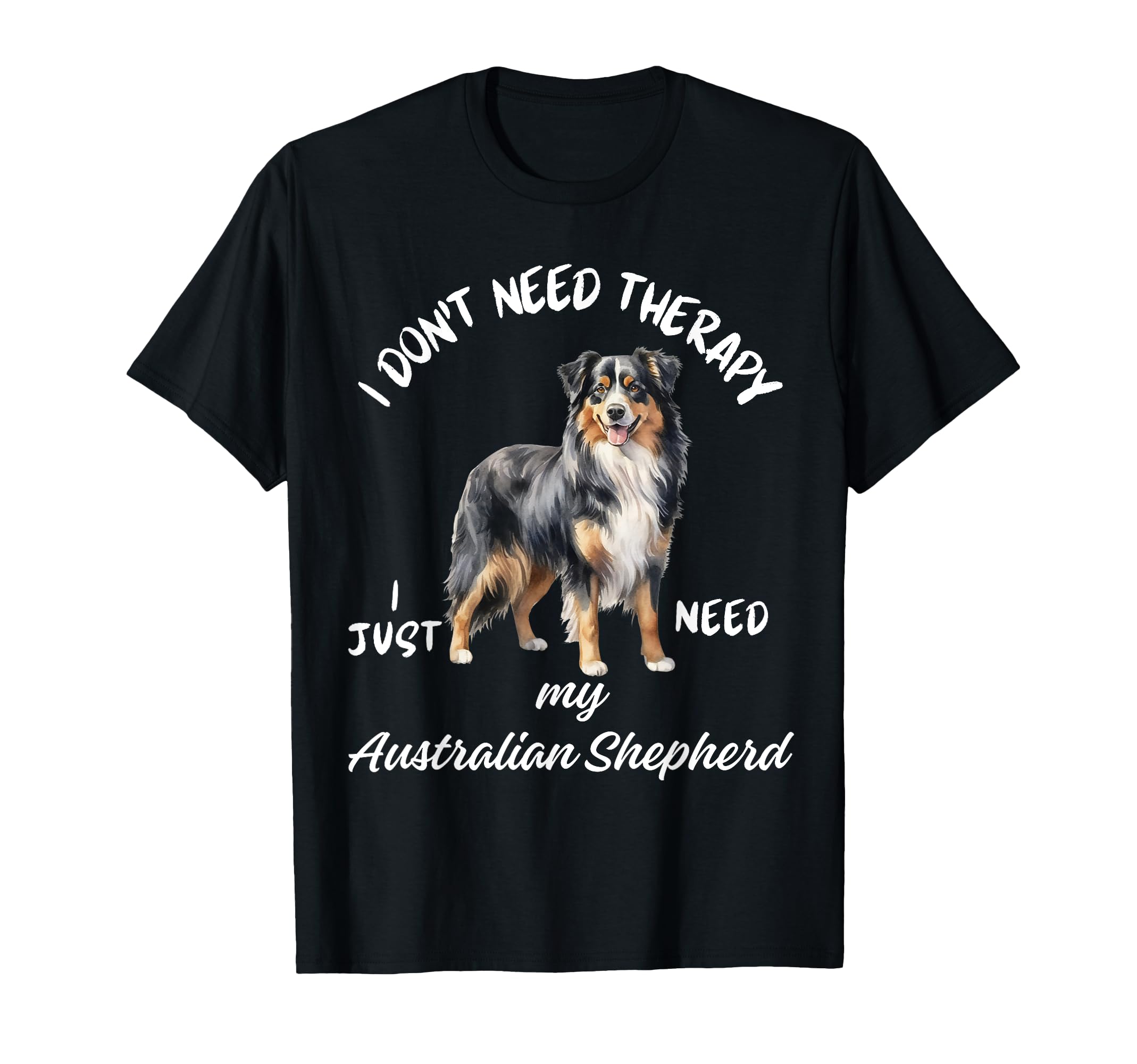 Australian Shepherd Lover I Just T-Shirt - Aesthetic Graphic for Adults - T-Shirt, Sweatshirt, Hoodie