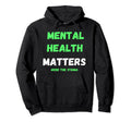 Mental Health Matters Awareness End Hoodie - Fun Novelty Design for Adults - T-Shirt, Sweatshirt, Hoodie