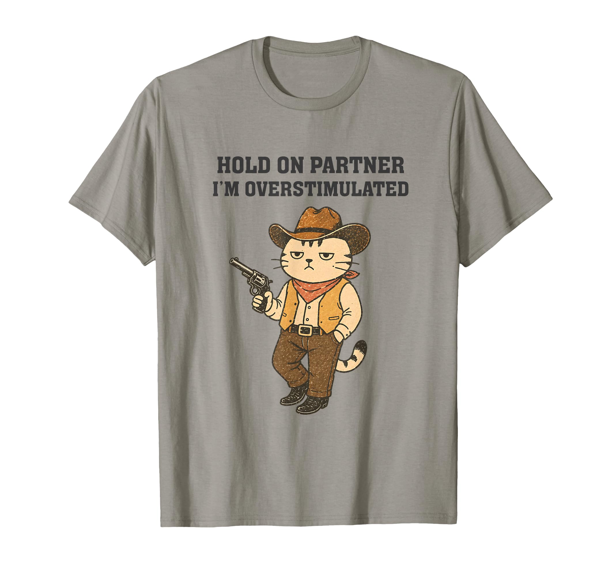 Hold Partner Im Overstimulated Funny T-Shirt - Unique Graphic Unisex - T-Shirt, Sweatshirt, Hoodie