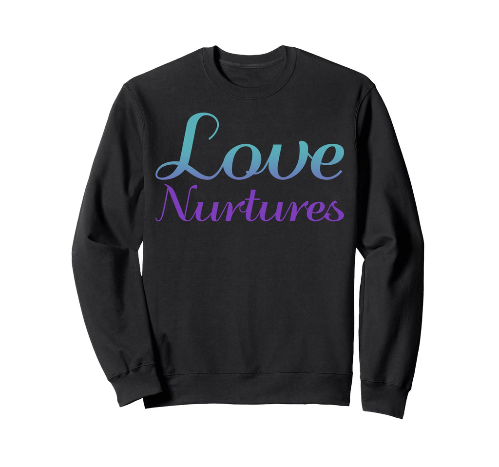 Love Nurtures Mental Health Sweatshirt - Casual Everyday Wear Unisex - T-Shirt, Sweatshirt, Hoodie