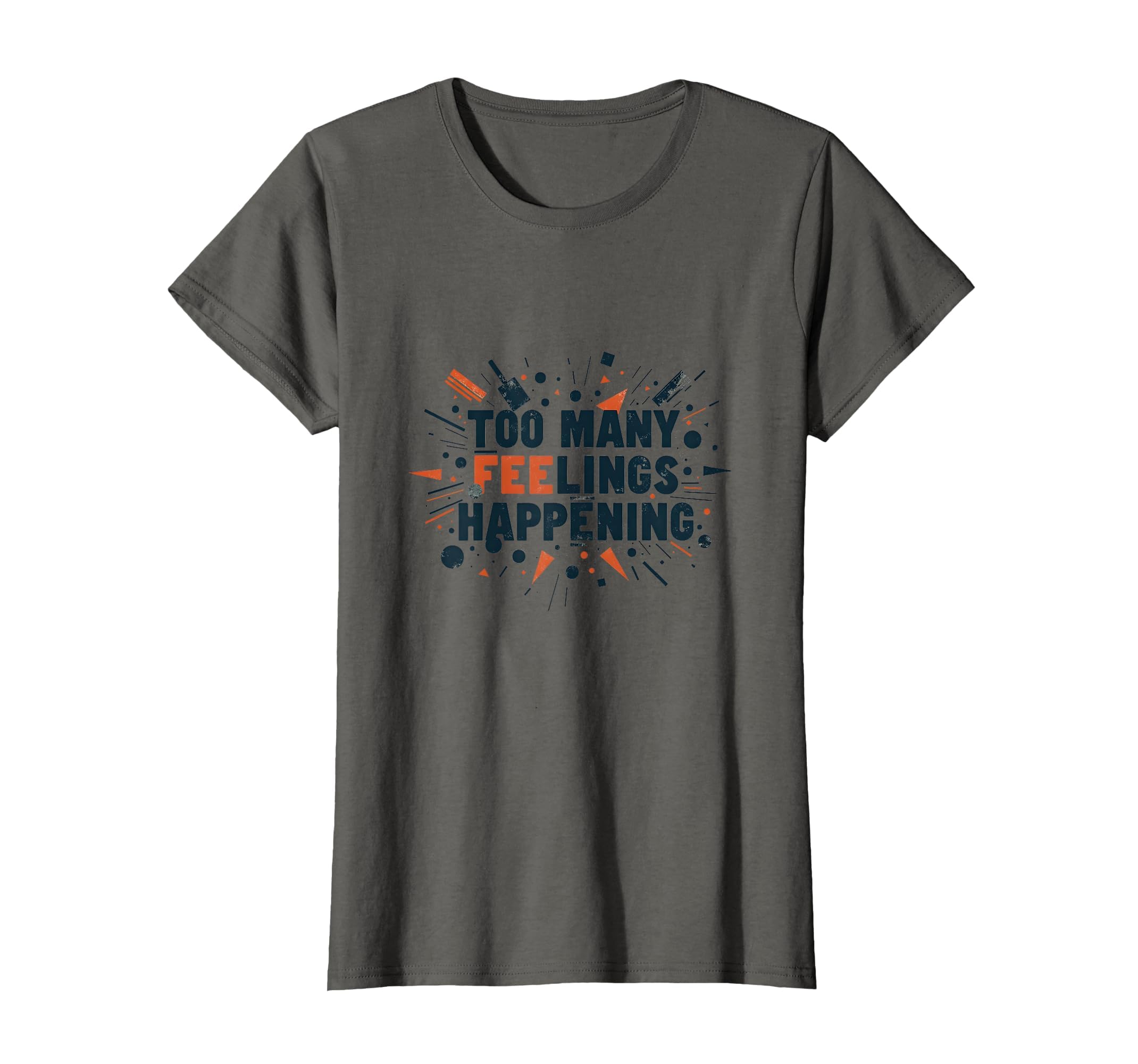 Too Many Feelings Happening T-Shirt - Streetwear Style for Adults - T-Shirt, Sweatshirt, Hoodie