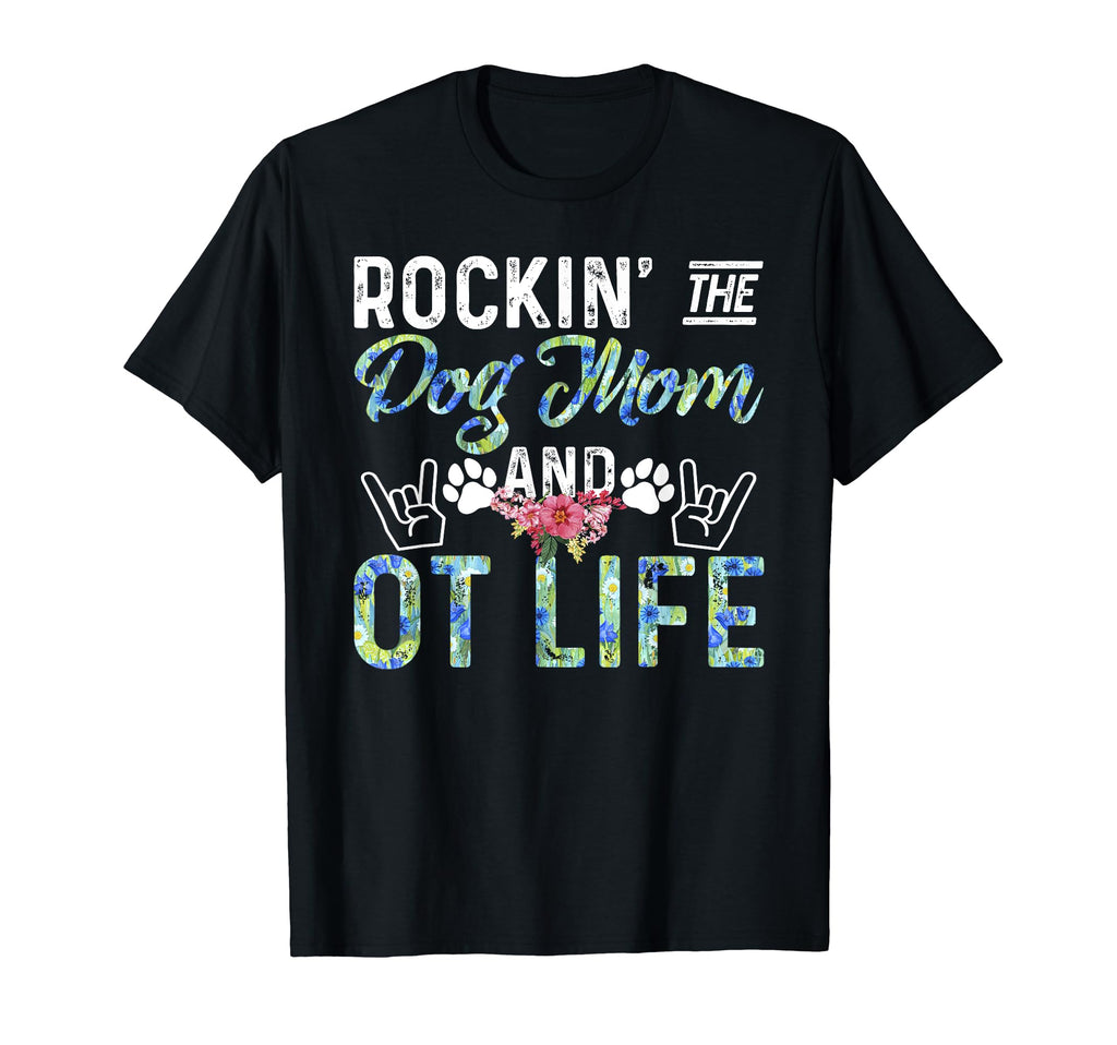 Rockin Dog Mom Occupational Therapy Life T-Shirt - Graphic Print Men Women - T-Shirt, Sweatshirt, Hoodie