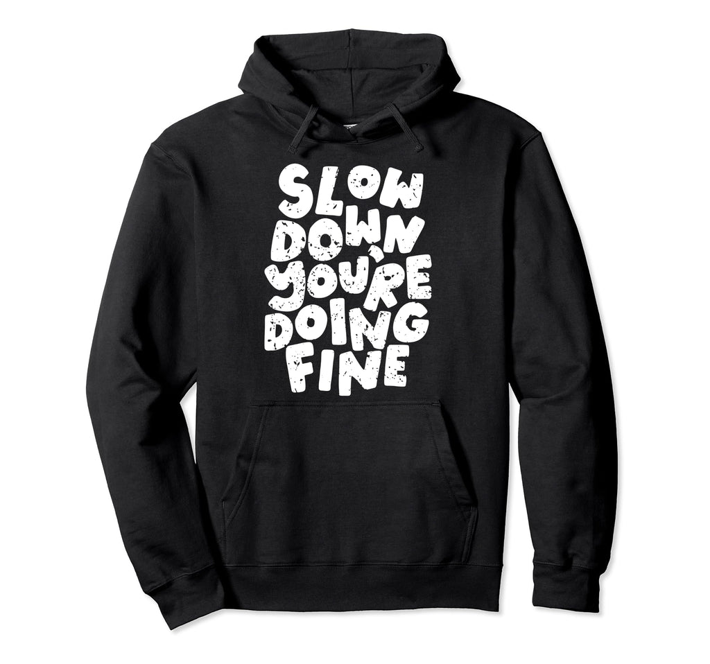 Slow Down Youre Doing Fine Womens Hoodie - Aesthetic Graphic for Adults - T-Shirt, Sweatshirt, Hoodie