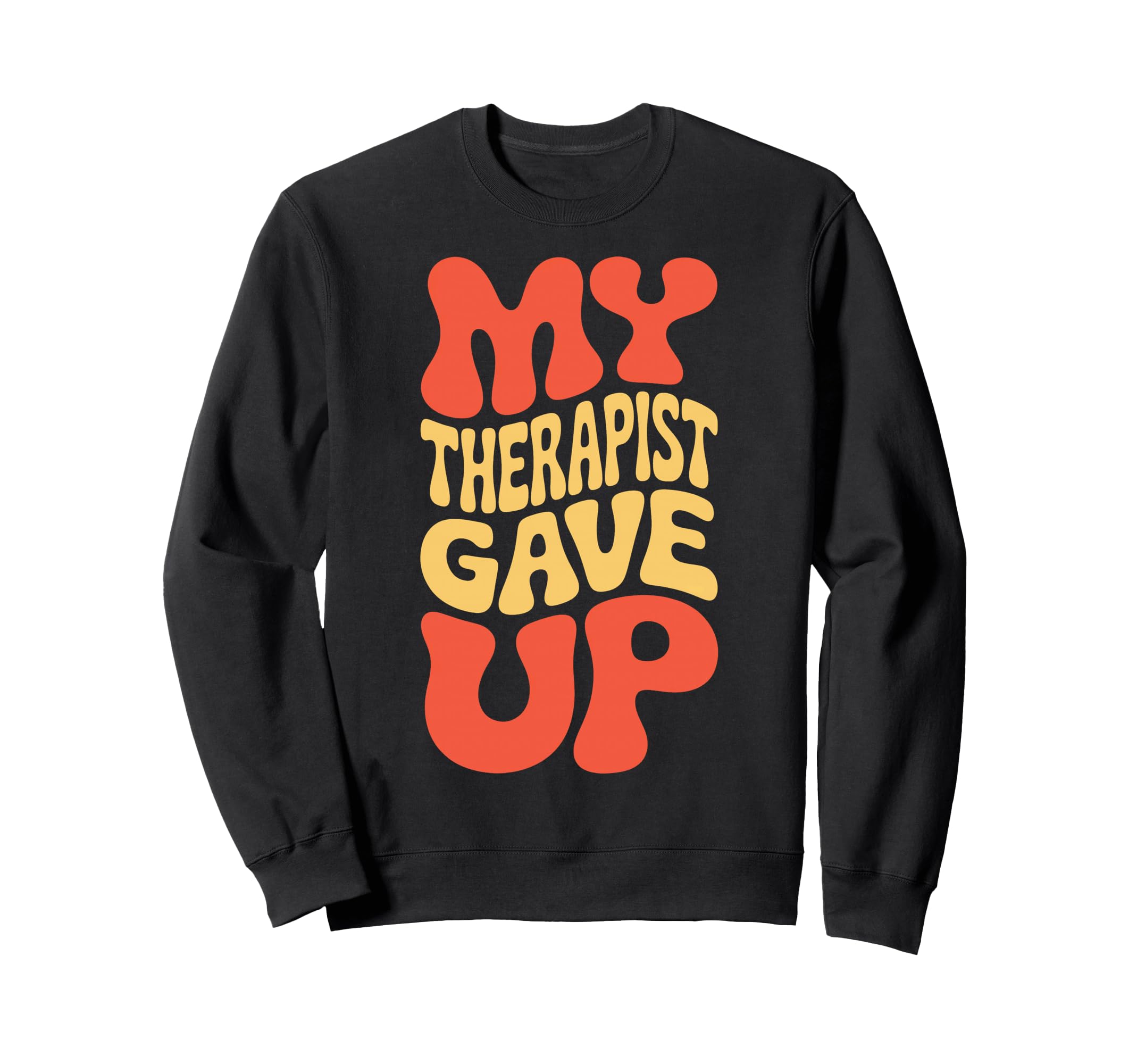 Snarky My Therapist Gave Up Overthinkers Sweatshirt - Graphic Print Unisex - T-Shirt, Sweatshirt, Hoodie