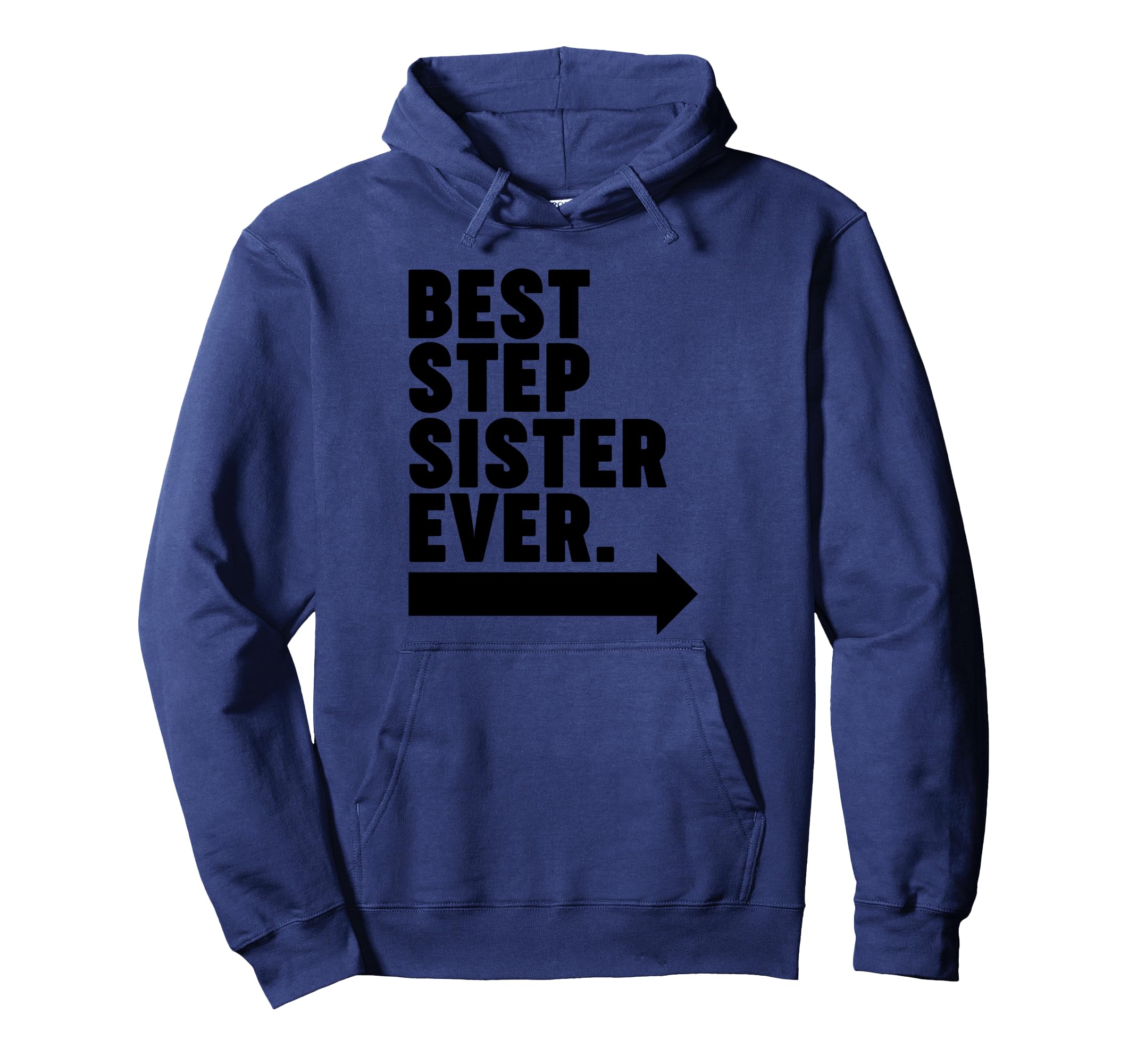 Best Step Sister Ever Hoodie - Casual Everyday Wear for Adults - T-Shirt, Sweatshirt, Hoodie