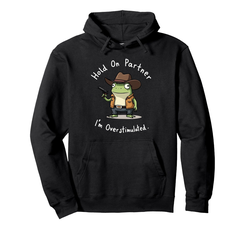 Hold Partner Im Overstimulated Frog Hoodie - Novelty Apparel for Adults - T-Shirt, Sweatshirt, Hoodie