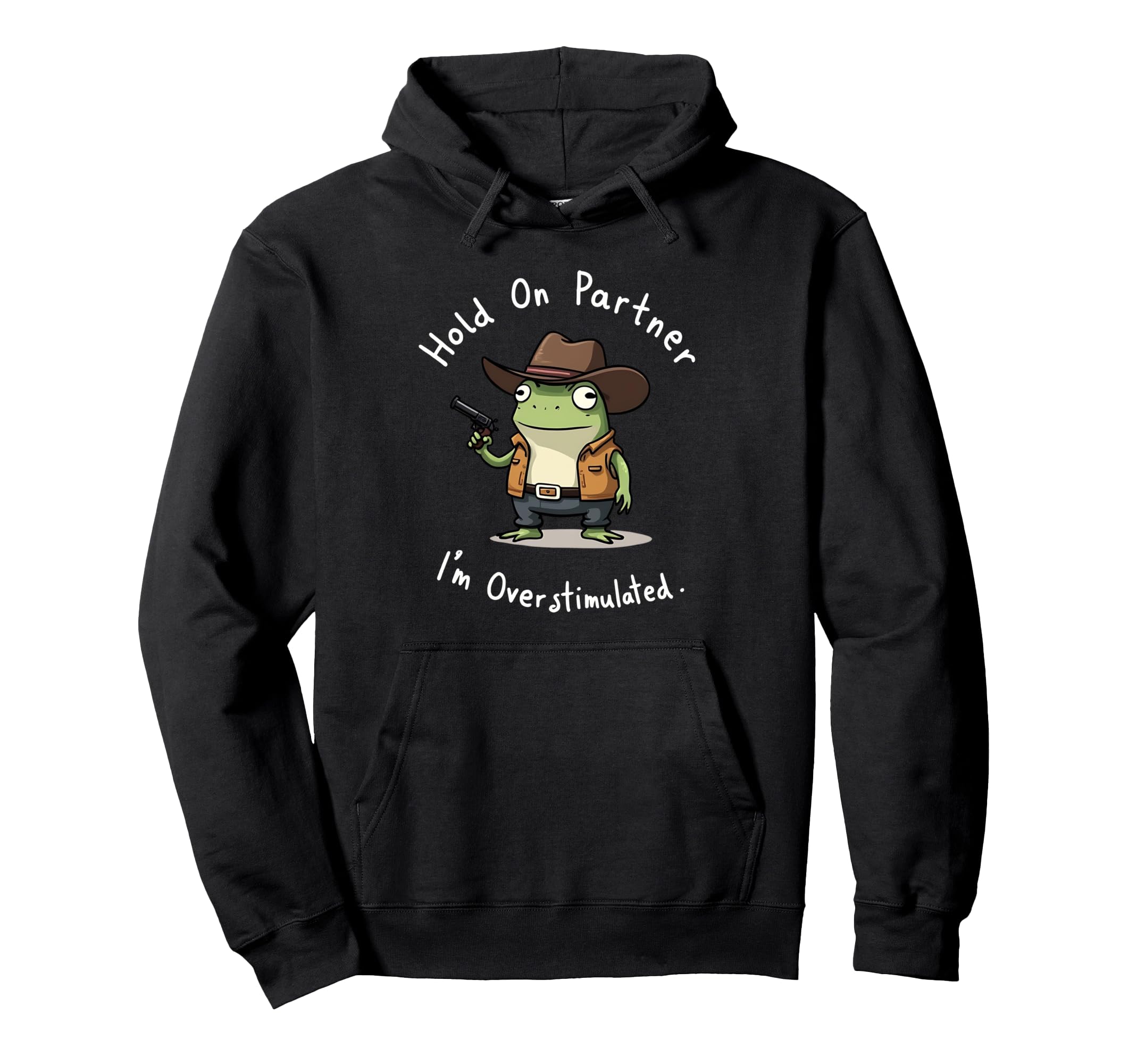 Hold Partner Im Overstimulated Frog Hoodie - Novelty Apparel for Adults - T-Shirt, Sweatshirt, Hoodie