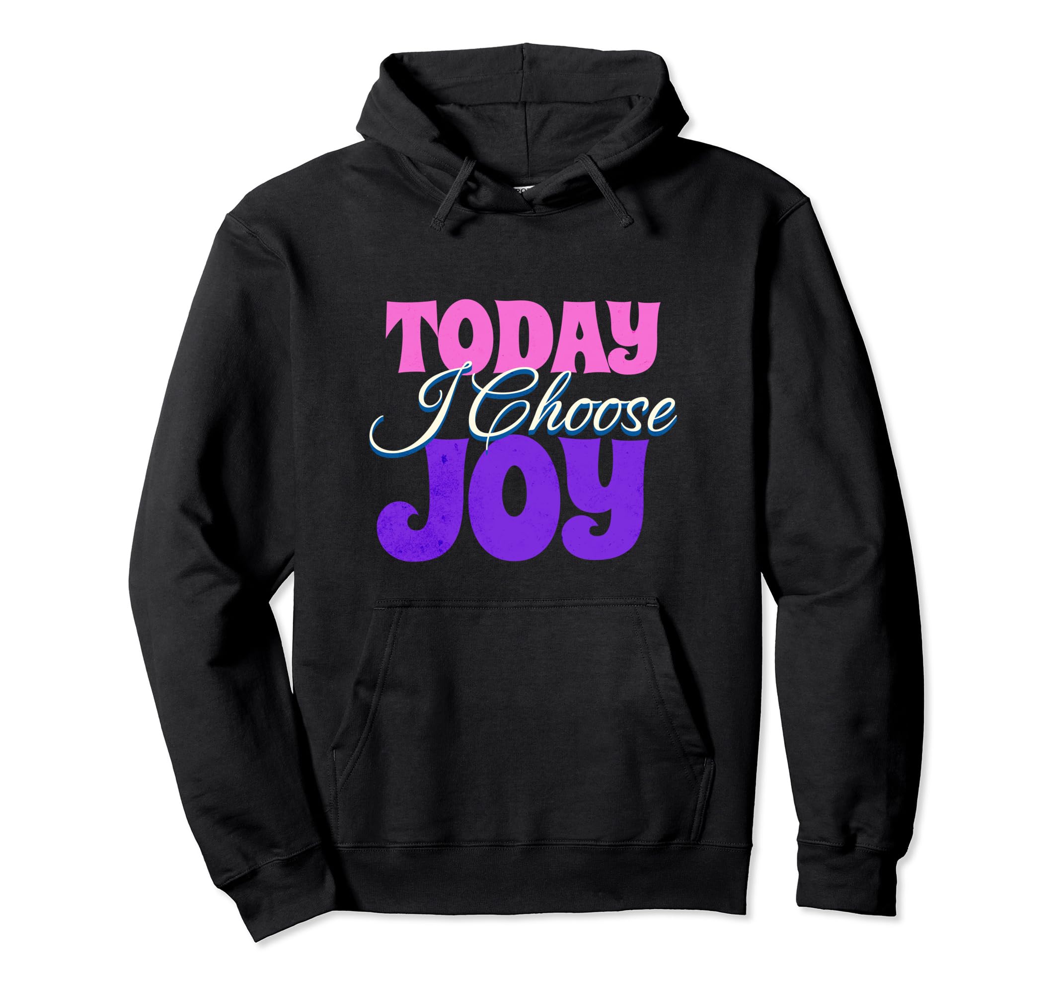 Today I Choose Joy Positive Hoodie - Custom Art Print for Adults - T-Shirt, Sweatshirt, Hoodie