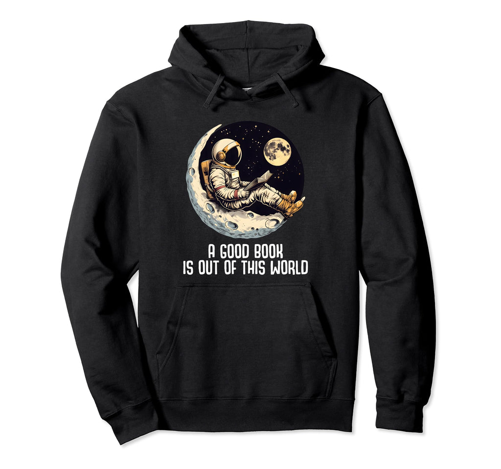 Good Book Is Out This World Reading Nerd Hoodie - Streetwear Style Unisex - T-Shirt, Sweatshirt, Hoodie