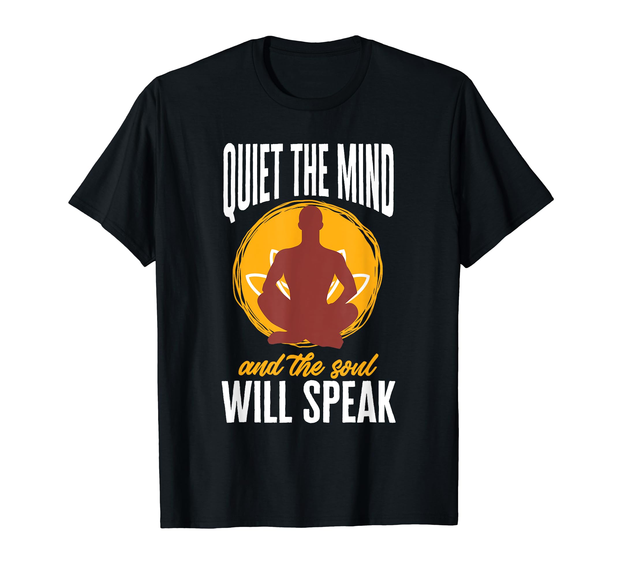 Quiet Mind And Soul Will Speak Yoga T-Shirt - Unique Graphic for Adults - T-Shirt, Sweatshirt, Hoodie