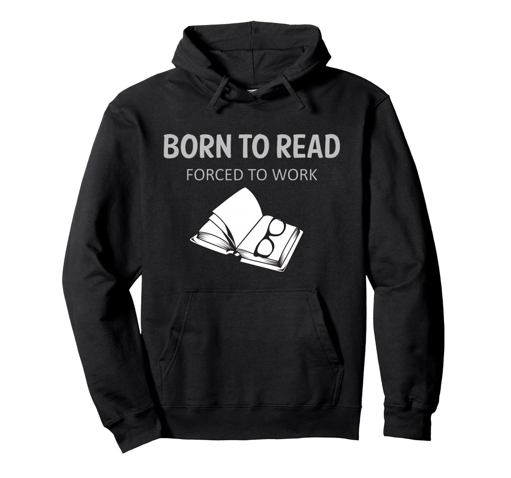 Born To Read Book Nerd Funny Reading Hoodie - Aesthetic Graphic Men Women - T-Shirt, Sweatshirt, Hoodie