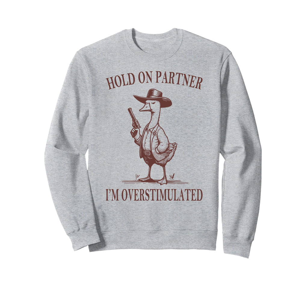 Hold Partner Im Overstimulated Sweatshirt - Minimalist Print for Adults - T-Shirt, Sweatshirt, Hoodie