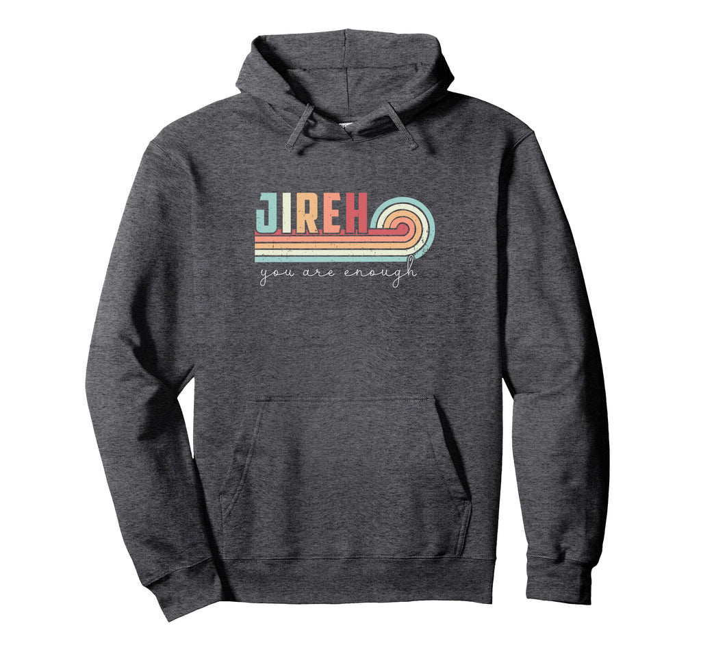 Jireh You Are Enough More Than Enough Hoodie - Fun Novelty Design Unisex - T-Shirt, Sweatshirt, Hoodie