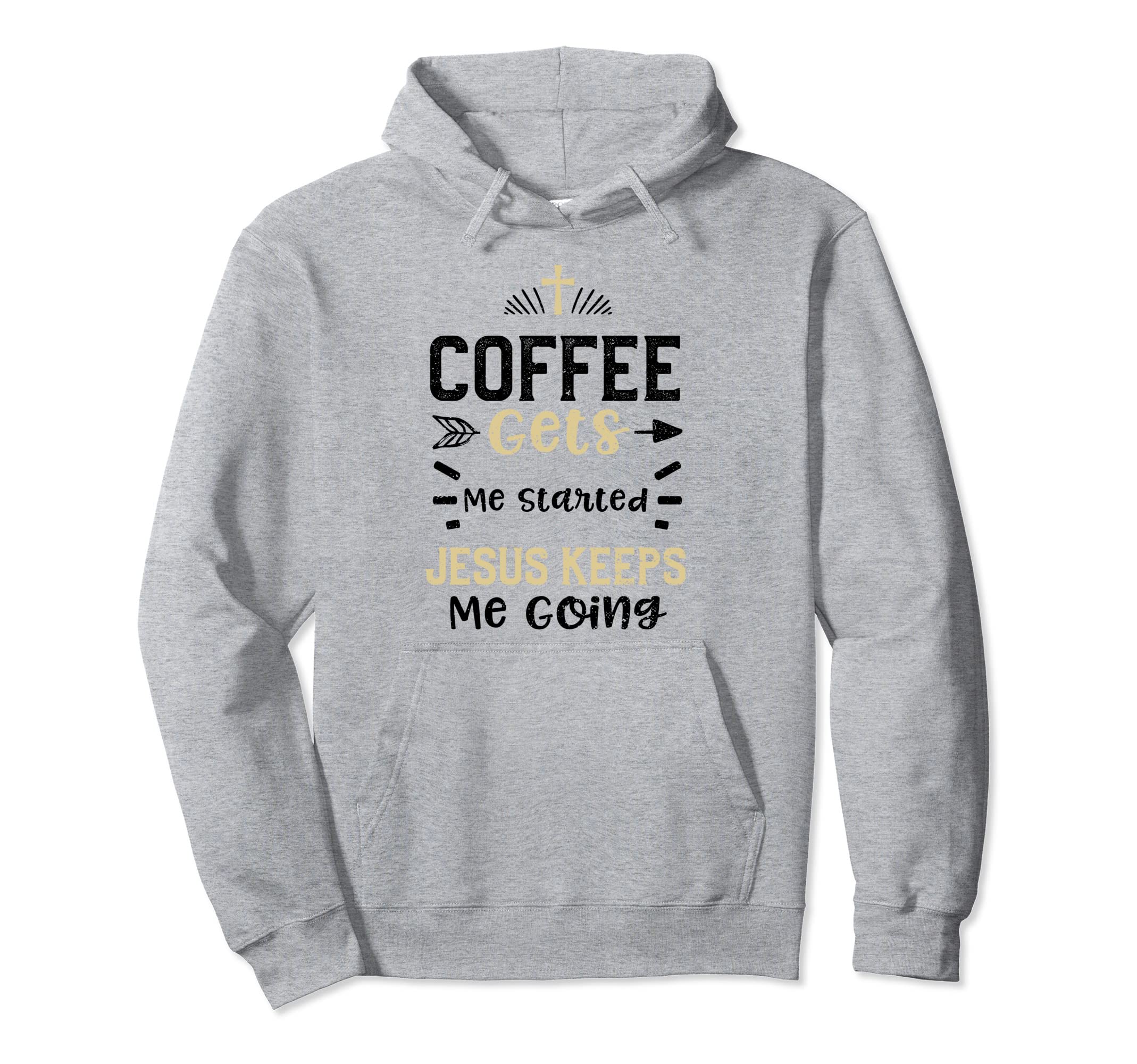 Coffee Coffee Gets Me Started Jesus Keeps Hoodie - Novelty Apparel Unisex - T-Shirt, Sweatshirt, Hoodie