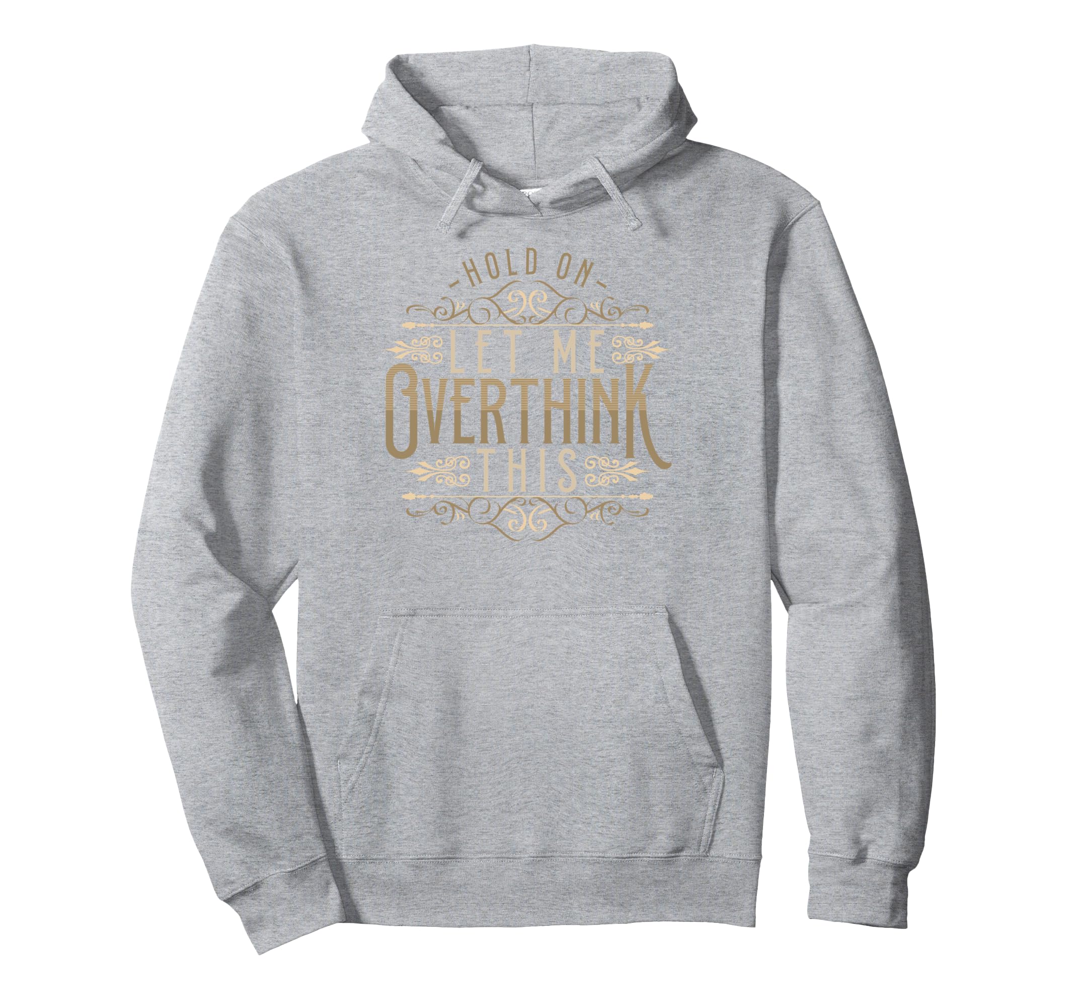 Hold Let Me Overthink This Funny Overthink Hoodie - Trendy Graphic Unisex - T-Shirt, Sweatshirt, Hoodie