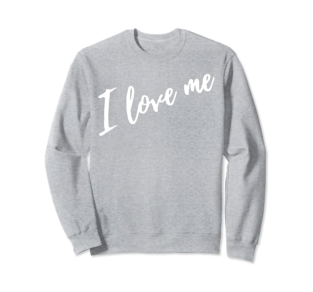 I Love Me Self Care Simple Unique White Sweatshirt - Unique Graphic Unisex - T-Shirt, Sweatshirt, Hoodie